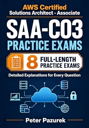 Book cover AWS Certified Solutions Architect - Associate (SAA-C03) Practice Exams: 500 Practice Questions with Detailed Explanations & Exam Tips to Ace Your AWS Certification