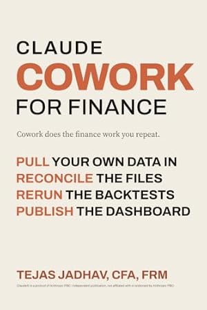 Book cover Claude Cowork for Finance: A Simple and Practical Guide to Building AI Agents and Financial Workflows for Dashboards, Automations and Trading Bots (AI and Practical Finance Series)