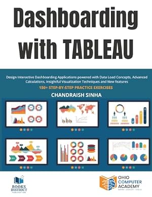Book cover Dashboarding with Tableau: Design Interactive Dashboarding Applications powered with Data Load Concepts, Advanced Calculations, Insightful Visualization Techniques and New Features.