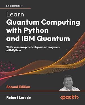 Book cover Learn Quantum Computing with Python and IBM Quantum: Write your own practical quantum programs with Python