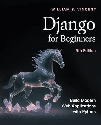 Django for Beginners, 5th Edition: Build Modern Web Applications with Python