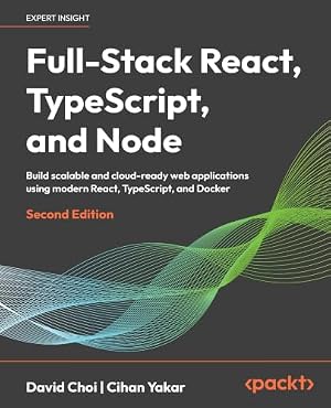 Book cover Full-Stack React, TypeScript, and Node: Build scalable and cloud-ready web applications using modern React, TypeScript, and Docker