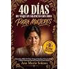 40 Días de Viaje en Silencio con Dios para Mujeres: Aprende a Hablar Sin Herir, Protege tu Familia y Dale a tus Hijos el Mejor Futuro que Merecen Usando la Fe como Aliada (Spanish Edition)