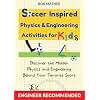 Soccer Inspired Physics & Engineering Activities for Kids: Discover the Hidden Physics and Engineering Behind Your Favorite Sport