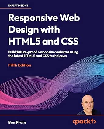 Responsive Web Design with HTML5 and CSS: Build future-proof responsive websites using the latest HTML5 and CSS techniques