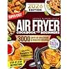 Super Easy Air Fryer Cookbook for Beginners: Quick, Simple, and Irresistibly Delicious Recipes to Save Time, Eat Healthy, and Impress Your Loved Ones Every Day!