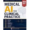 Medical AI for Clinical Practice: A Step-by-Step Guide for Doctors to Build, Evaluate, and Apply Clinical AI with ChatGPT, Gemini, Claude, Machine Learning, and Computer Vision
