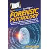 HowExpert Guide to Forensic Psychology: The Ultimate Handbook for Understanding Criminal Behavior, Legal Processes, and Psychological Assessments
