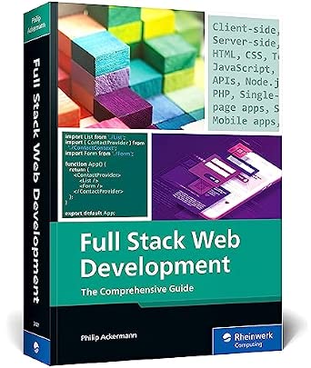 Full Stack Web Development: A Comprehensive, Hands-On Guide to Building Modern Websites and Applications (IBPA Gold Award Winner) (Rheinwerk Computing)