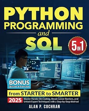 Book cover Python Programming and SQL: 5 books in 1 - from Starter to Smarter. Master Hands-On Coding, Break Career Barriers, and Unlock Expert Techniques with a Step-by-Step Method