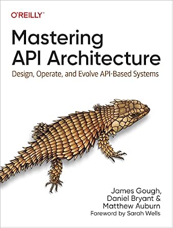 Mastering API Architecture: Design, Operate, and Evolve API-Based Systems