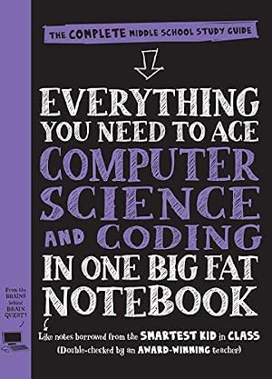 Book cover Everything You Need to Ace Computer Science and Coding in One Big Fat Notebook: The Complete Middle School Study Guide (Big Fat Notebooks)