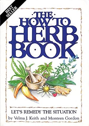 Book cover The How to Herb Book: Let's Remedy the Situation