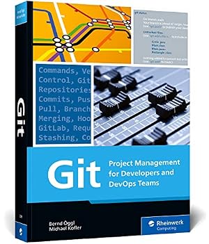 Book cover Git: Project Management for Developers and DevOps - A Hands-on Guide to Version Control, Workflow Management, and Using GitHub, GitLab, and Alternative Git Platforms (Rheinwerk Computing)