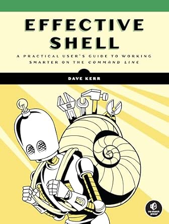 Effective Shell: A Practical User's Guide to Working Smarter on the Command Line