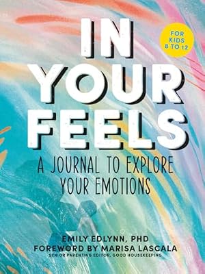 Book cover In Your Feels: A Journal to Explore Your Emotions