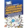 HowExpert Guide to Career and Professional Development: The Ultimate Guide to Career Growth, Building Professional Skills, and Excelling in the Modern Workplace