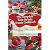 The Complete Keto Sweets Treats Cookbook: Enjoy 100+ Low-Carb Ketogenic Recipes for Fat Bombs, Cakes, Smoothies and More!