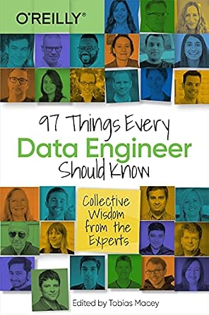 97 Things Every Data Engineer Should Know: Collective Wisdom from the Experts