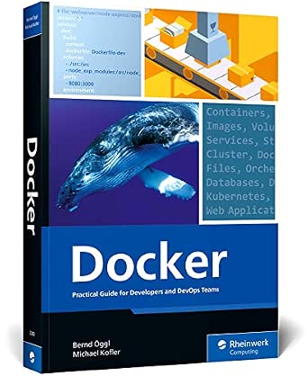 Docker: Practical Guide for Developers and DevOps Teams - Unlock the Power of Containerization: Skills for Building, Securing, and Orchestrating with Docker (Rheinwerk Computing)