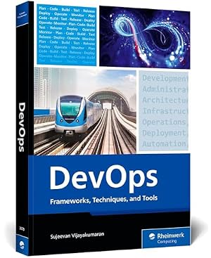 Book cover DevOps: Frameworks, Techniques, and Tools – A DevOps Guide That Will Transform Your Development Lifecycle with Practical Strategies, Real-World ... Essential DevOps Tools (Rheinwerk Computing)