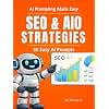 SEO & AIO Strategies: 30 Easy AI Prompts: Effective Expert Prompts for ChatGPT, Claude, Perplexity AI, etc. (AI Prompting Made Easy)