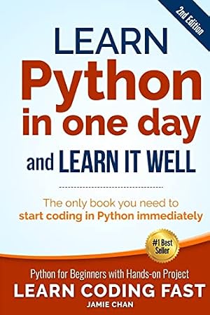 Book cover Learn Python in One Day and Learn It Well (2nd Edition): Python for Beginners with Hands-on Project. The only book you need to start coding in Python ... (Learn Coding Fast with Hands-On Project)