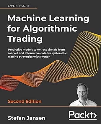 Machine Learning for Algorithmic Trading: Predictive models to extract signals from market and alternative data for systematic trading strategies with Python