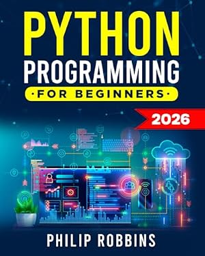 Book cover Python Programming for Beginners: The Complete Guide to Mastering Python in 7 Days with Hands-On Exercises – Top Secret Coding Tips to Get an Unfair Advantage and Land Your Dream Job!