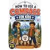 How to Use a Compass for Kids: Fun Outdoor Skills and Activities: Master Orienteering, Camping Tips, Land Navigation, and Reading Maps for Kids and Families