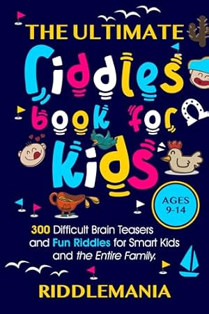 Book cover The Ultimate Riddles Book for Kids Ages 9-14: 300 Difficult Brain Teasers and Fun Riddles for Smart Kids and the Entire Family. (The Ultimate Brain Busters Series for Kids)