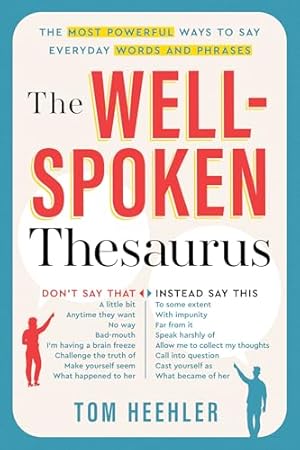 Book cover The Well-Spoken Thesaurus: The Most Powerful Ways to Say Everyday Words and Phrases (A Vocabulary Builder for Adults to Improve Your Writing and Speaking Communication Skills)