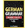 German Grammar Made Easy: A Comprehensive Workbook To Learn German Grammar For Beginners (Audio Included)