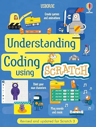 Understanding Coding Using Scratch: An Introduction to Programming for Children (Ages 7-11) - Create Games and Animations