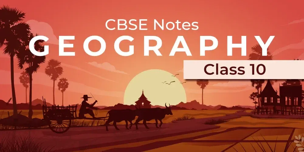 CBSE Class 10 Geography Notes