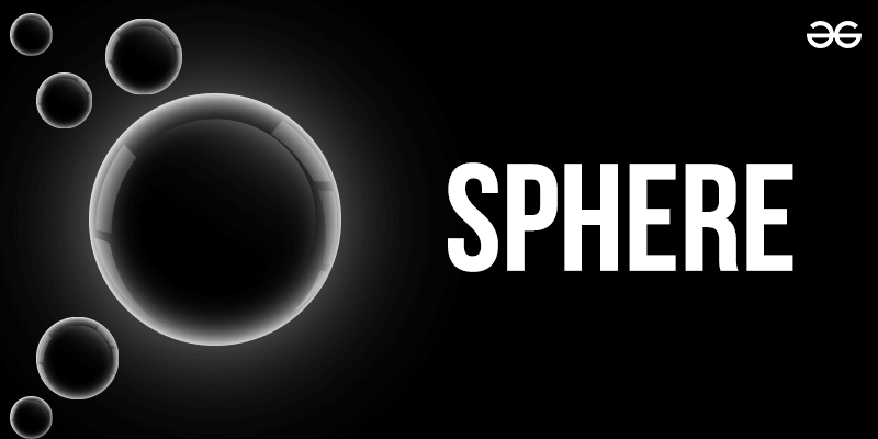 Sphere: Definition, Formulas, Examples, Shapes, Properties