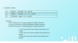  PASSIVE VOICE
(+)
Subject + will/shall + be + verb III
(-)
Subject + will/shall + not + be + verb III
(?)
Will/shall + s