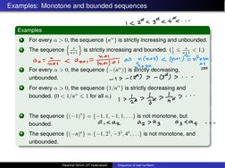 Examples: Monotone and bounded sequences
Examples
1
For every ↵> 0, the sequence {n↵} is strictly increasing and unbounded.
2
