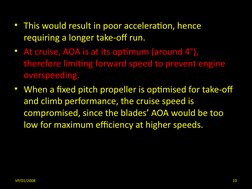 • This would result in poor acceleration, hence
requiring a longer take-off run.
• At cruise, AOA is at its optimum (around