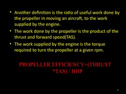 • Another definition is the ratio of useful work done by
the propeller in moving an aircraft, to the work
supplied by the e