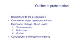 Outline of presentation
• Background to the presentation
• Overview of water resources in India
• Options for change. Thre