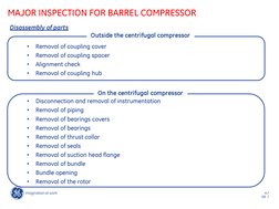 4 /
GE /
MAJOR INSPECTION FOR BARREL COMPRESSOR
Disassembly of parts
Outside the centrifugal compressor
•
Removal of c