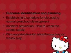 • Outcome identification and planning
• Establishing a schedule for discussing
normal preschool development
• Accident pre