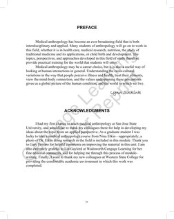 iv
PREFACE
Medical anthropology has become an ever broadening field that is both
interdisciplinary and applied. Many