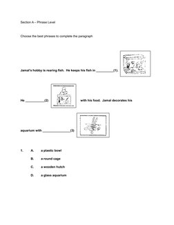 Section A – Phrase Level
Choose the best phrases to complete the paragraph
Jamal’s hobby is rearing fish. He keeps his fish