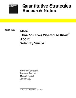 Quantitative Strategies
Research Notes
Goldman
Sachs
March 1999
More
Than You Ever Wanted To Know*
About
Volatility Swaps
Kre