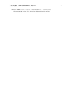 CHAPTER 0. COMPUTERS, OBJECTS, AND JAVA
7
15. Draw a UML diagram to represent a relationship between a customer and the
custo