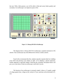 the next. With a little practice, you will be able to find and correct faults quickly and
accurately. An oscilloscope is an i