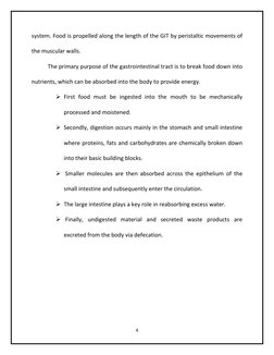 4
system. Food is propelled along the length of the GIT by peristaltic movements of
the muscular walls.
The primary