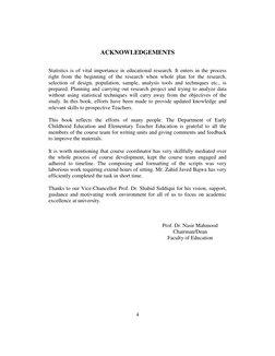 4
ACKNOWLEDGEMENTS
Statistics is of vital importance in educational research. It enters in the process
right from th
